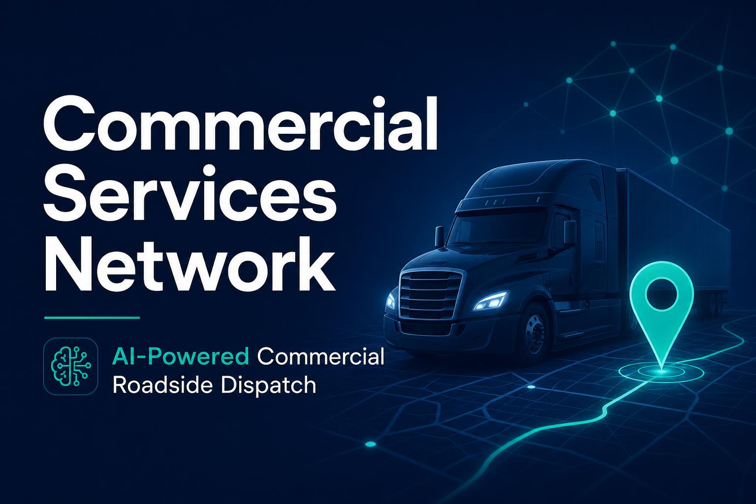 Commercial Services Network | AI-Powered Commercial Roadside Dispatch